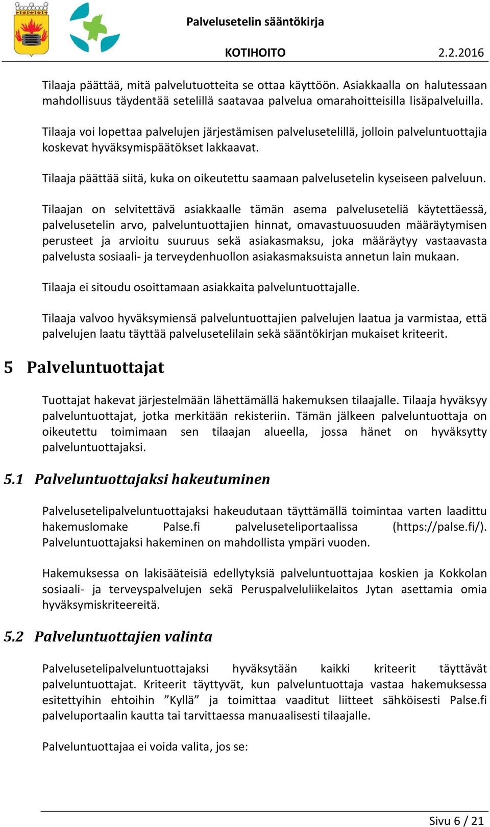 Tilaaja päättää siitä, kuka on oikeutettu saamaan palvelusetelin kyseiseen palveluun.