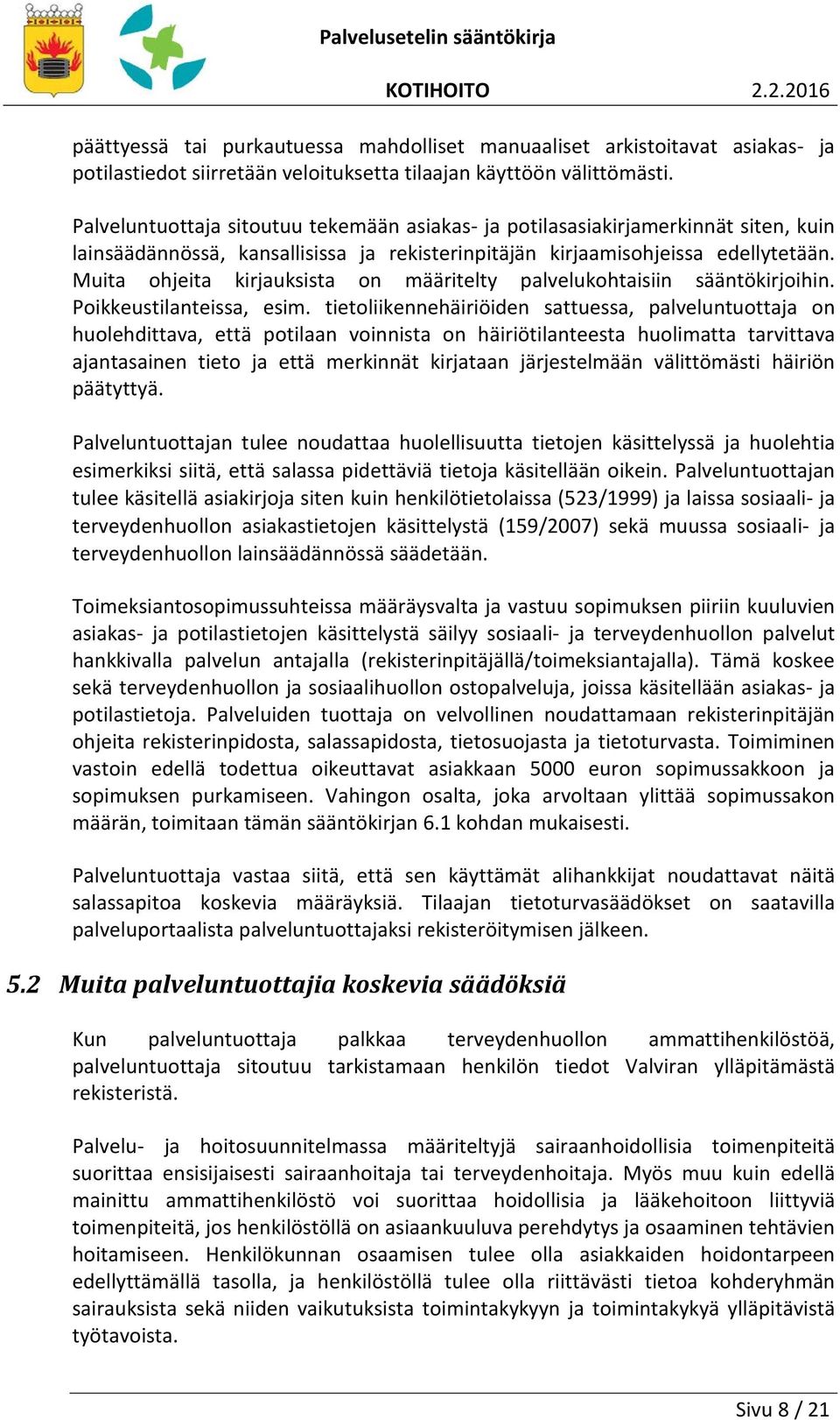 Muita ohjeita kirjauksista on määritelty palvelukohtaisiin sääntökirjoihin. Poikkeustilanteissa, esim.