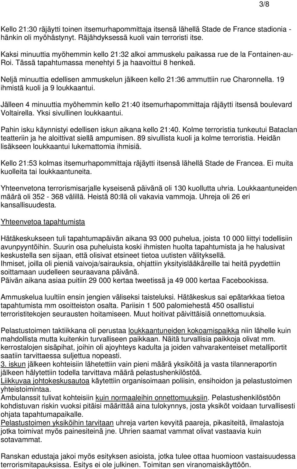 Neljä minuuttia edellisen ammuskelun jälkeen kello 21:36 ammuttiin rue Charonnella. 19 ihmistä kuoli ja 9 loukkaantui.