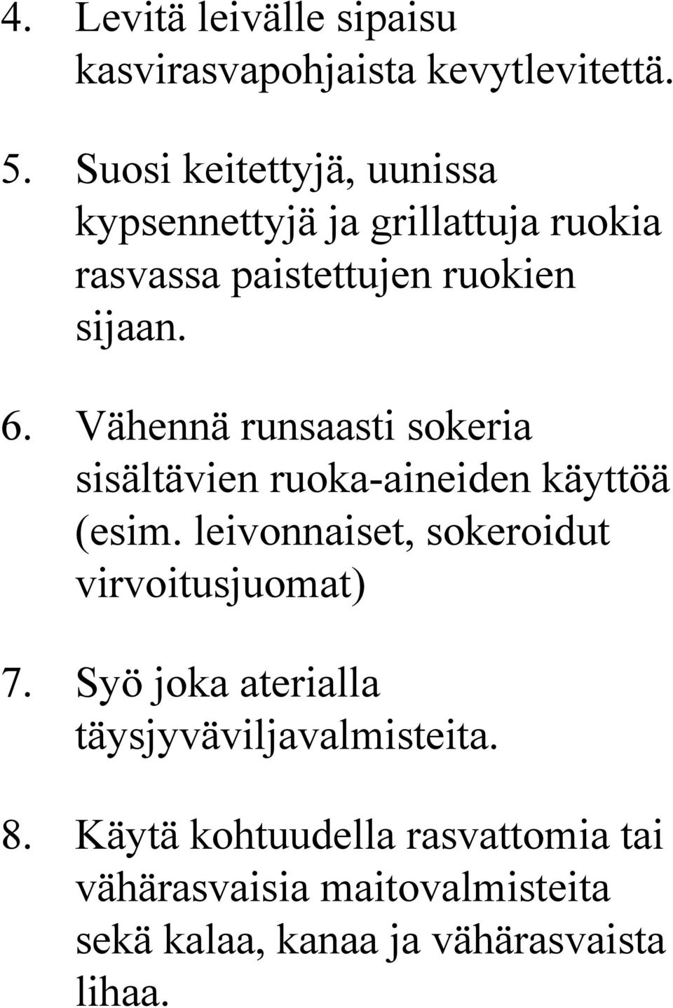 Vähennä runsaasti sokeria sisältävien ruoka-aineiden käyttöä (esim.