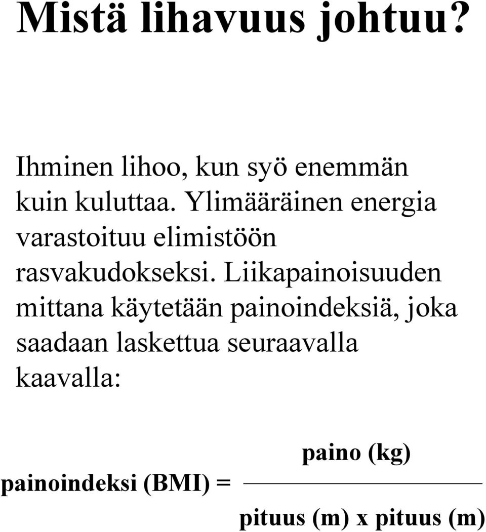 Liikapainoisuuden mittana käytetään painoindeksiä, joka saadaan