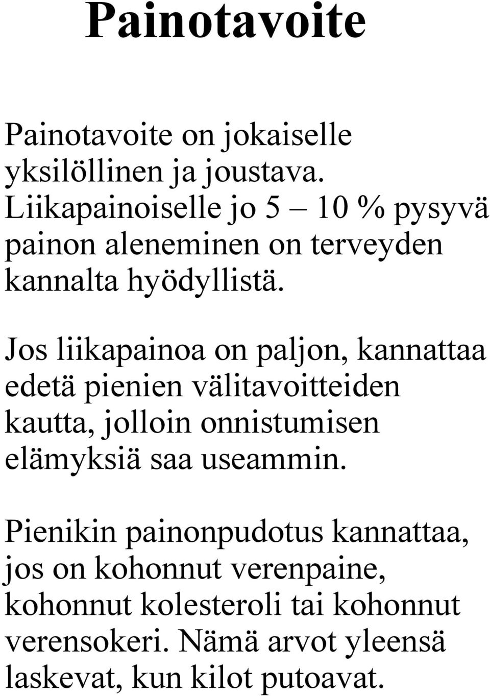 Jos liikapainoa on paljon, kannattaa edetä pienien välitavoitteiden kautta, jolloin onnistumisen elämyksiä