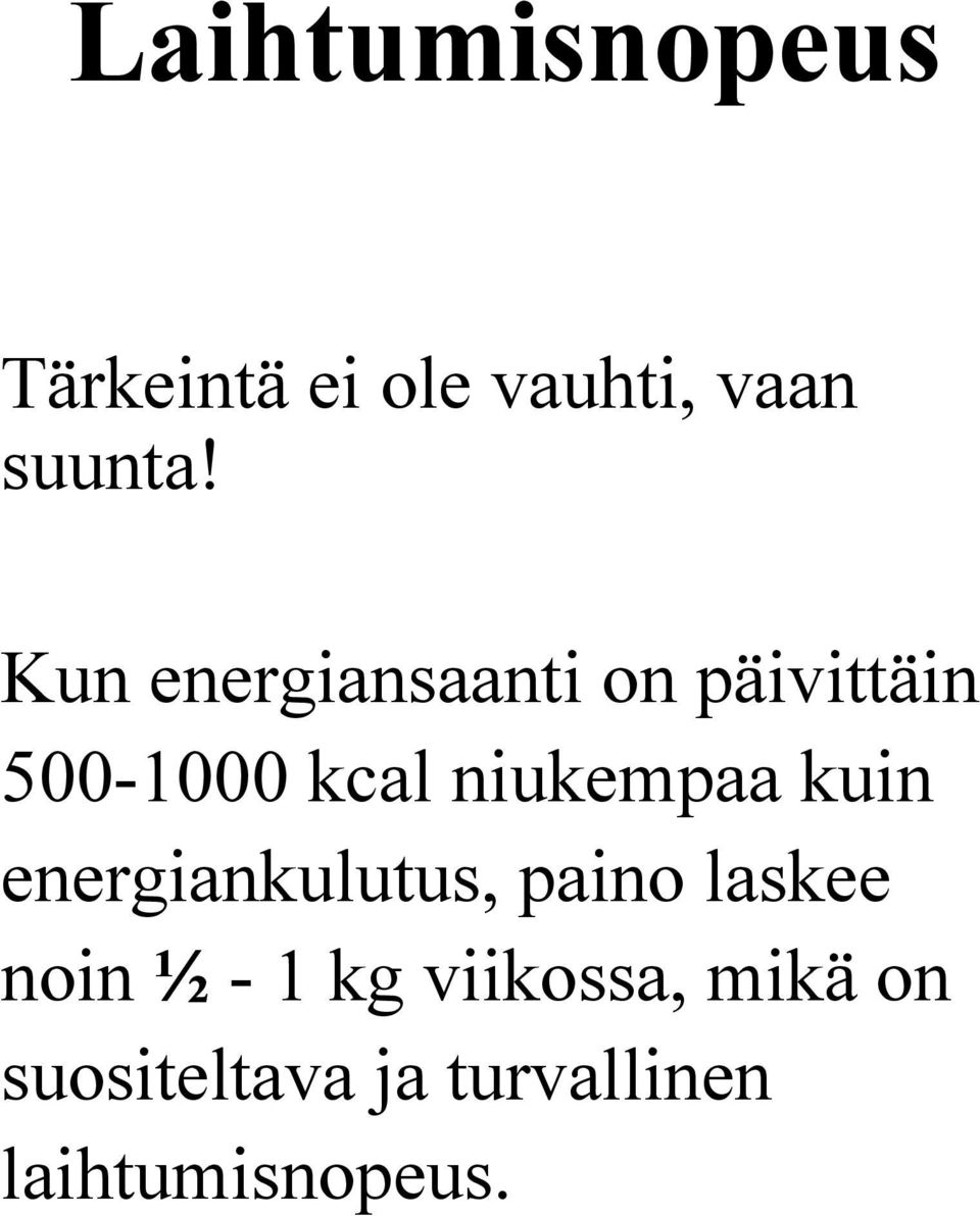 niukempaa kuin energiankulutus, paino laskee noin ½ - 1