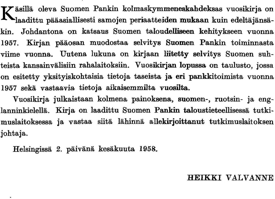 Uutena lukuna on kirjaan liitetty selvitys Suomen suhteista kansainvälisiin rahalaitoksiin.