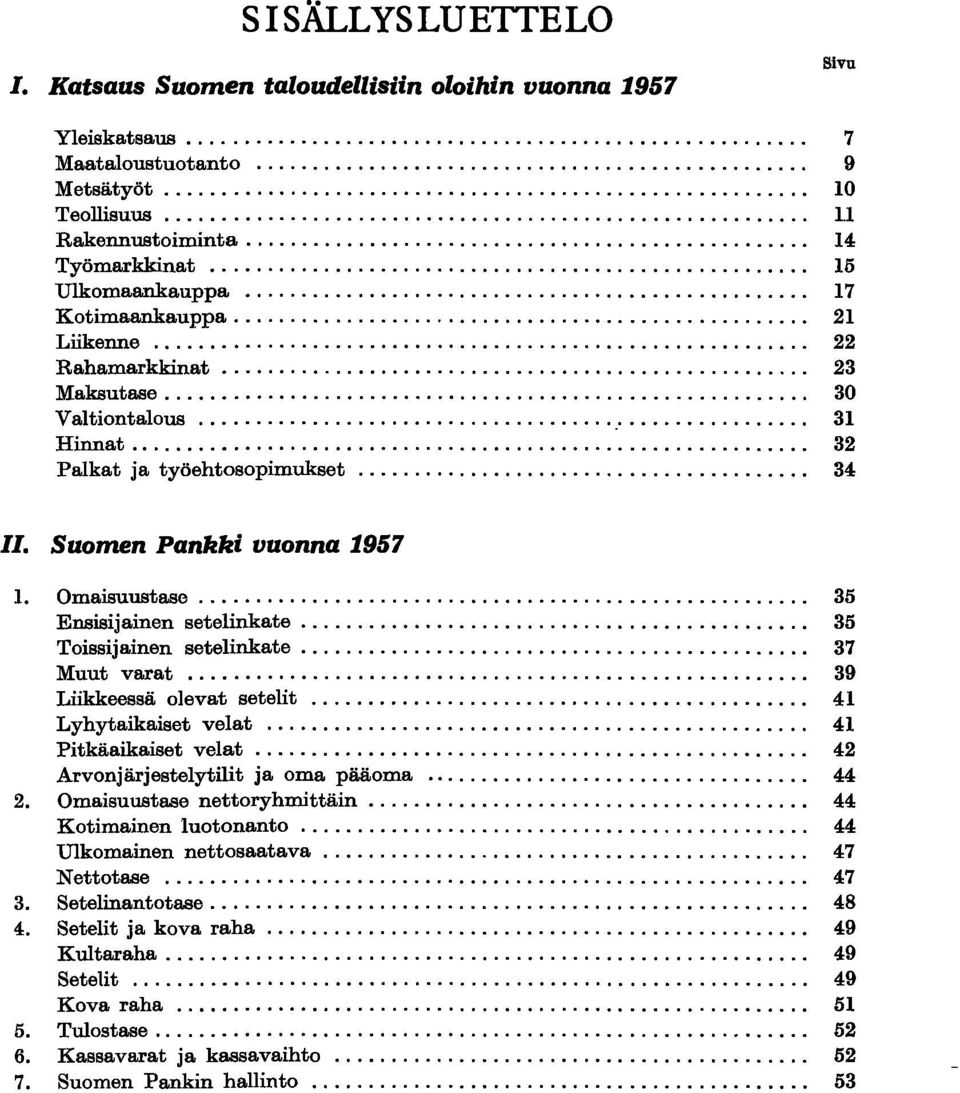 .. 22 Rahamarkkinat.................................... 23 Maksutase......................................................... 30 Valtiontalous... 31 Hinnat...... 32 Palkat ja työehtosopimukset... 34 11.