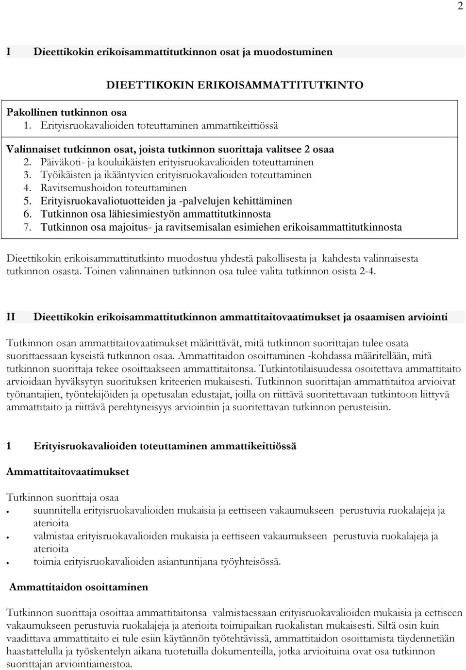 Työikäisten ja ikääntyvien erityisruokavalioiden toteuttaminen 4. Ravitsemushoidon toteuttaminen 5. Erityisruokavaliotuotteiden ja -palvelujen kehittäminen 6.