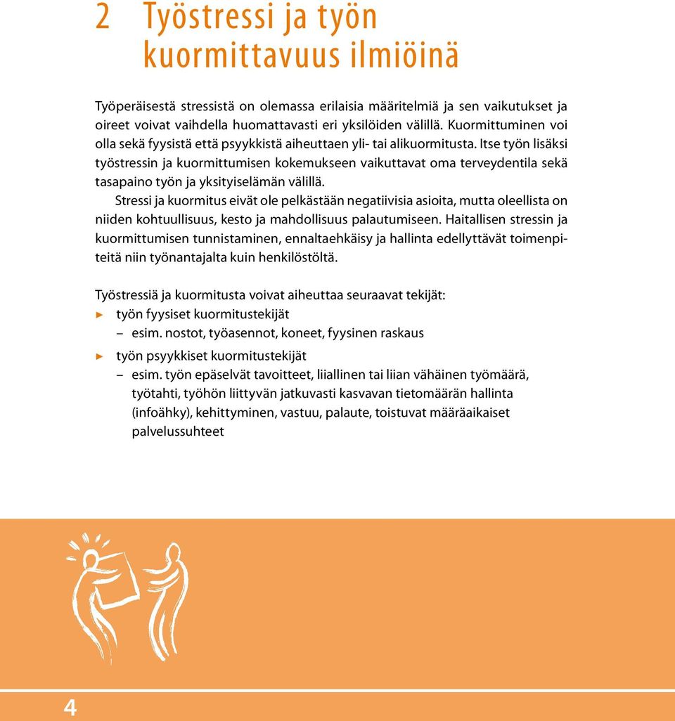 Itse työn lisäksi työstressin ja kuormittumisen kokemukseen vaikuttavat oma terveydentila sekä tasapaino työn ja yksityiselämän välillä.