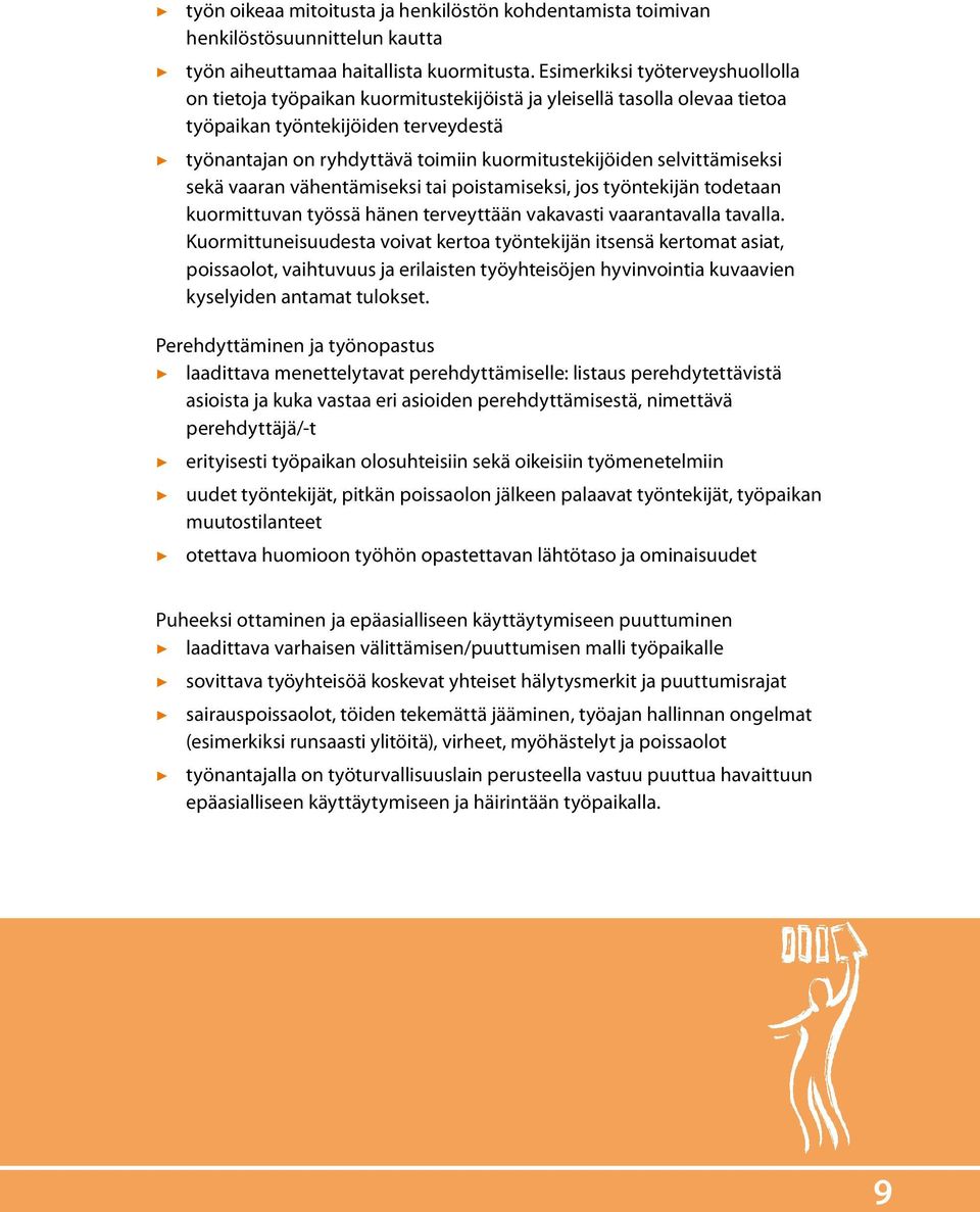 selvittämiseksi sekä vaaran vähentämiseksi tai poistamiseksi, jos työntekijän todetaan kuormittuvan työssä hänen terveyttään vakavasti vaarantavalla tavalla.