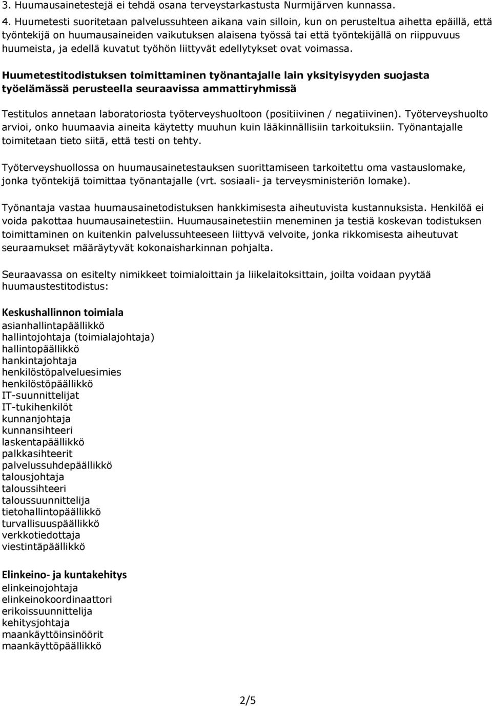 huumeista, ja edellä kuvatut työhön liittyvät edellytykset ovat voimassa.