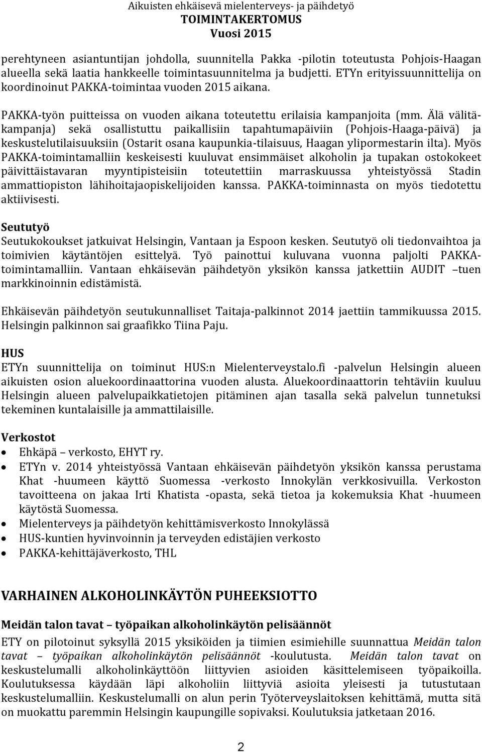 Älä välitäkampanja) sekä osallistuttu paikallisiin tapahtumapäiviin (Pohjois-Haaga-päivä) ja keskustelutilaisuuksiin (Ostarit osana kaupunkia-tilaisuus, Haagan ylipormestarin ilta).