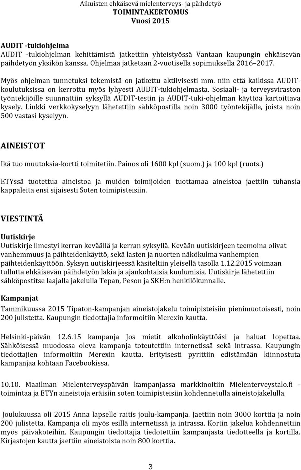 Sosiaali- ja terveysviraston työntekijöille suunnattiin syksyllä AUDIT-testin ja AUDIT-tuki-ohjelman käyttöä kartoittava kysely.