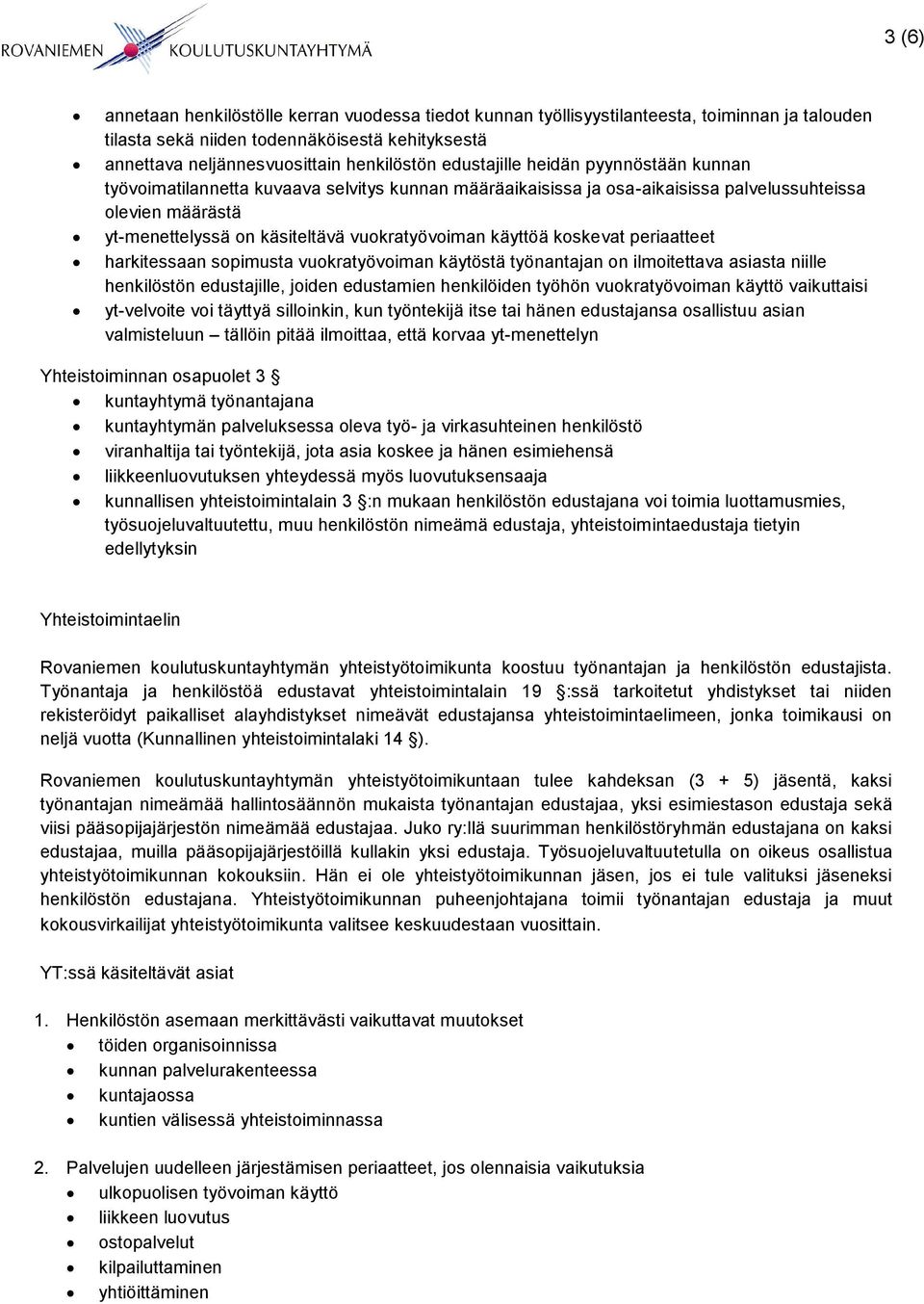 käyttöä koskevat periaatteet harkitessaan sopimusta vuokratyövoiman käytöstä työnantajan on ilmoitettava asiasta niille henkilöstön edustajille, joiden edustamien henkilöiden työhön vuokratyövoiman