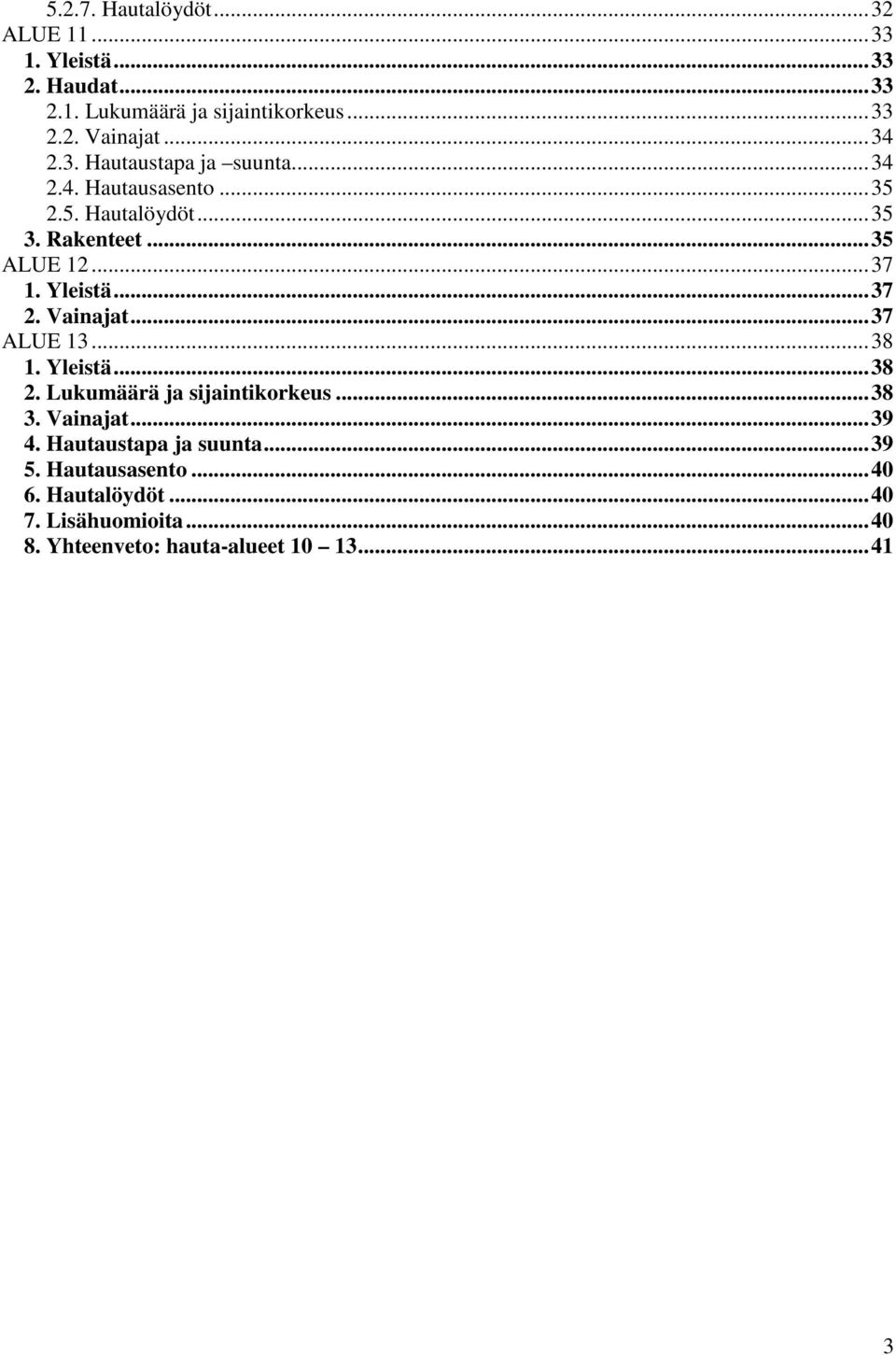 Yleistä... 37 2. Vainajat... 37 ALUE 13... 38 1. Yleistä... 38 2. Lukumäärä ja sijaintikorkeus... 38 3. Vainajat... 39 4.