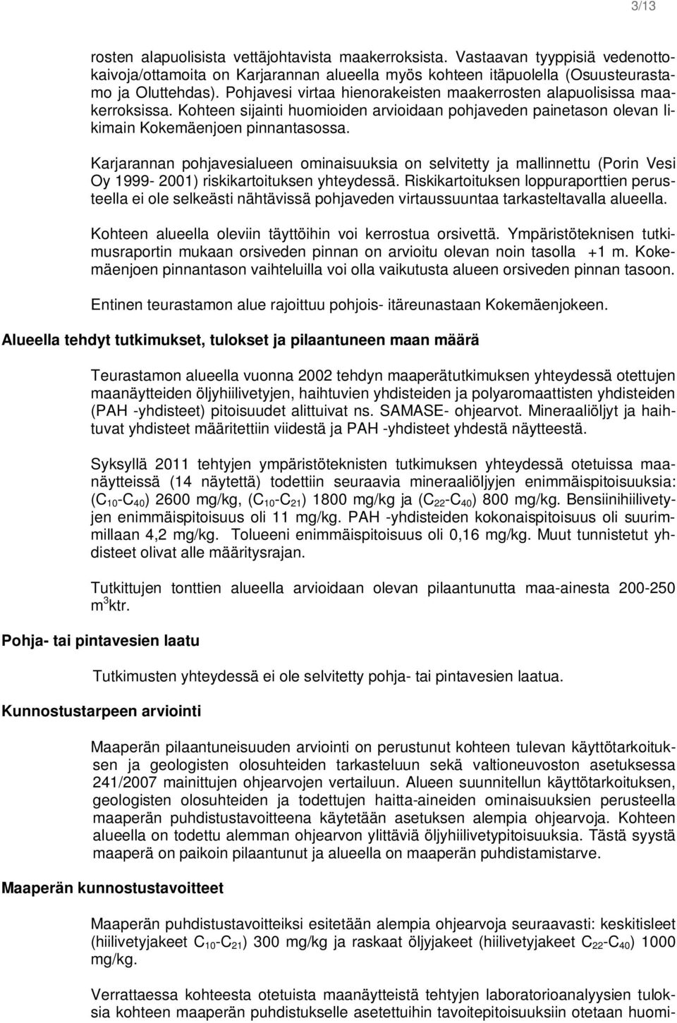 Karjarannan pohjavesialueen ominaisuuksia on selvitetty ja mallinnettu (Porin Vesi Oy 1999-2001) riskikartoituksen yhteydessä.