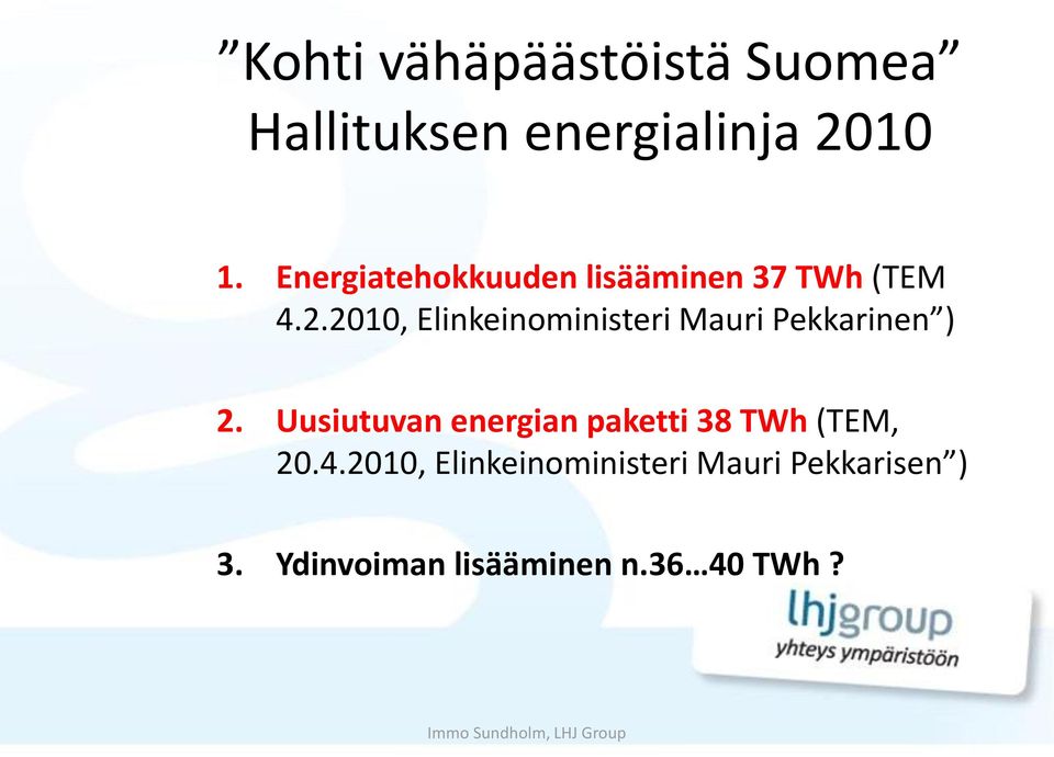 2010, Elinkeinoministeri Mauri Pekkarinen ) 2.