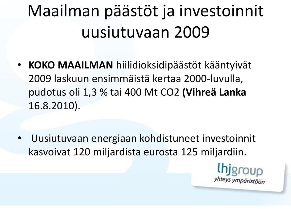 2000-luvulla, pudotus oli 1,3 % tai 400 Mt CO2 (Vihreä Lanka 16.8.2010).