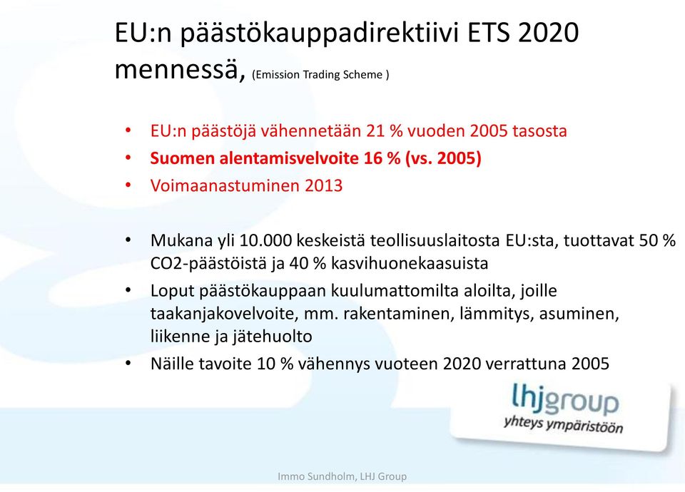 000 keskeistä teollisuuslaitosta EU:sta, tuottavat 50 % CO2-päästöistä ja 40 % kasvihuonekaasuista Loput päästökauppaan