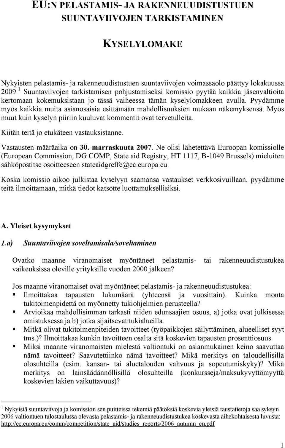 Pyydämme myös kaikkia muita asianosaisia esittämään mahdollisuuksien mukaan näkemyksensä. Myös muut kuin kyselyn piiriin kuuluvat kommentit ovat tervetulleita.