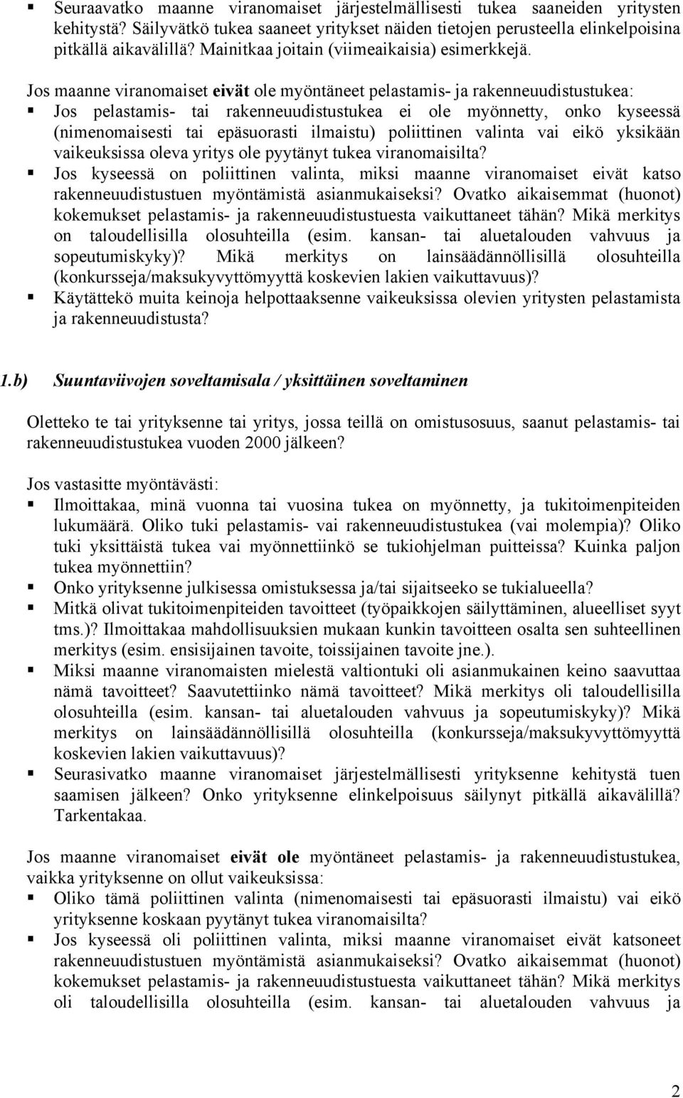 Jos maanne viranomaiset eivät ole myöntäneet pelastamis- ja rakenneuudistustukea: Jos pelastamis- tai rakenneuudistustukea ei ole myönnetty, onko kyseessä (nimenomaisesti tai epäsuorasti ilmaistu)