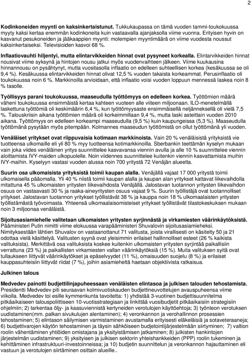 Inflaatiovauhti hiljentyi, mutta elintarvikkeiden hinnat ovat pysyneet korkealla. Elintarvikkeiden hinnat nousivat viime syksynä ja hintojen nousu jatkui myös vuodenvaihteen jälkeen.