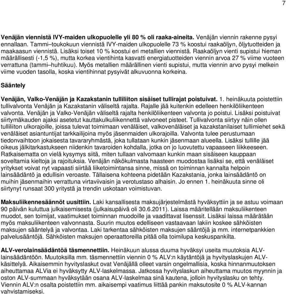 Raakaöljyn vienti supistui hieman määrällisesti (-1,5 %), mutta korkea vientihinta kasvatti energiatuotteiden viennin arvoa 27 % viime vuoteen verrattuna (tammi huhtikuu).