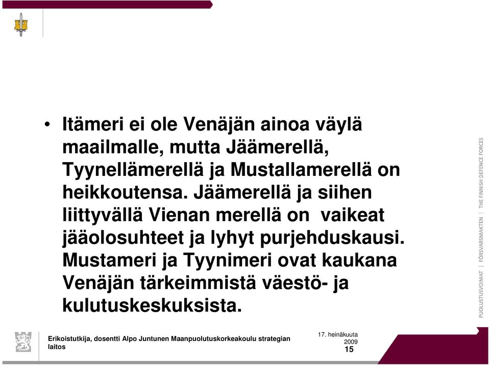 Jäämerellä ja siihen liittyvällä Vienan merellä on vaikeat jääolosuhteet ja