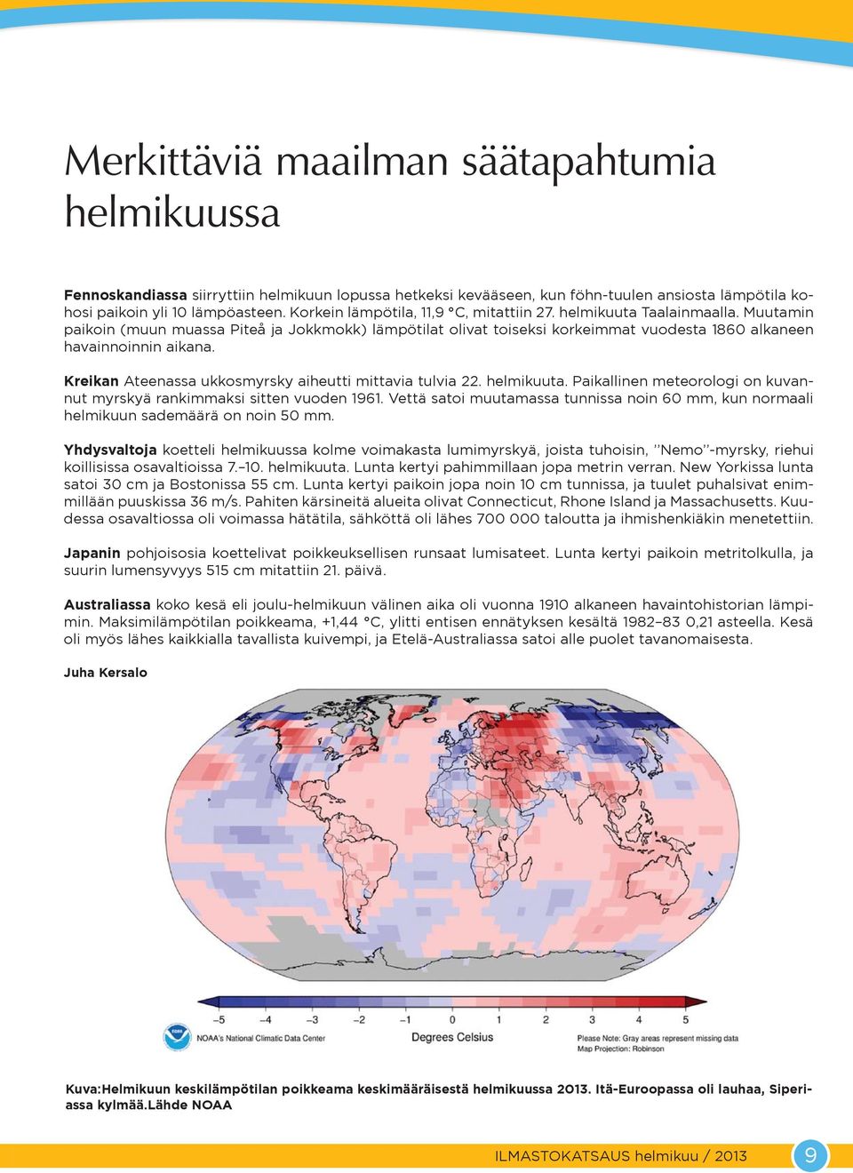 Kreikan Ateenassa ukkosmyrsky aiheutti mittavia tulvia 22. helmikuuta. Paikallinen meteorologi on kuvannut myrskyä rankimmaksi sitten vuoden 1961.