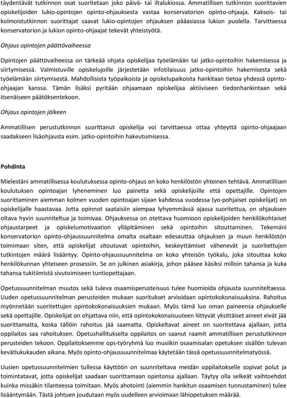 Ohjaus opintojen päättövaiheessa Opintojen päättövaiheessa on tärkeää ohjata opiskelijaa työelämään tai jatko-opintoihin hakemisessa ja siirtymisessä.