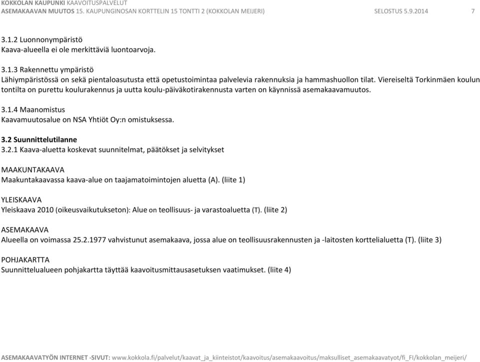 4 Maanomistus Kaavamuutosalue on NSA Yhtiöt Oy:n omistuksessa. 3.2 