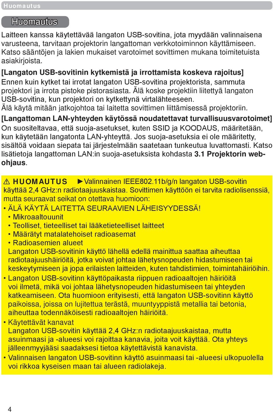 [Langaton USB-sovitinin kytkemistä ja irrottamista koskeva rajoitus] Ennen kuin kytket tai irrotat langaton USB-sovitina projektorista, sammuta projektori ja irrota pistoke pistorasiasta.