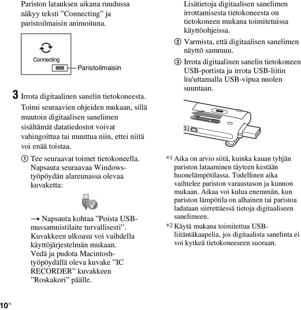 1 Tee seuraavat toimet tietokoneella. Napsauta seuraavaa Windowstyöpöydän alareunassa olevaa kuvaketta: t Napsauta kohtaa Poista USBmassamuistilaite turvallisesti.