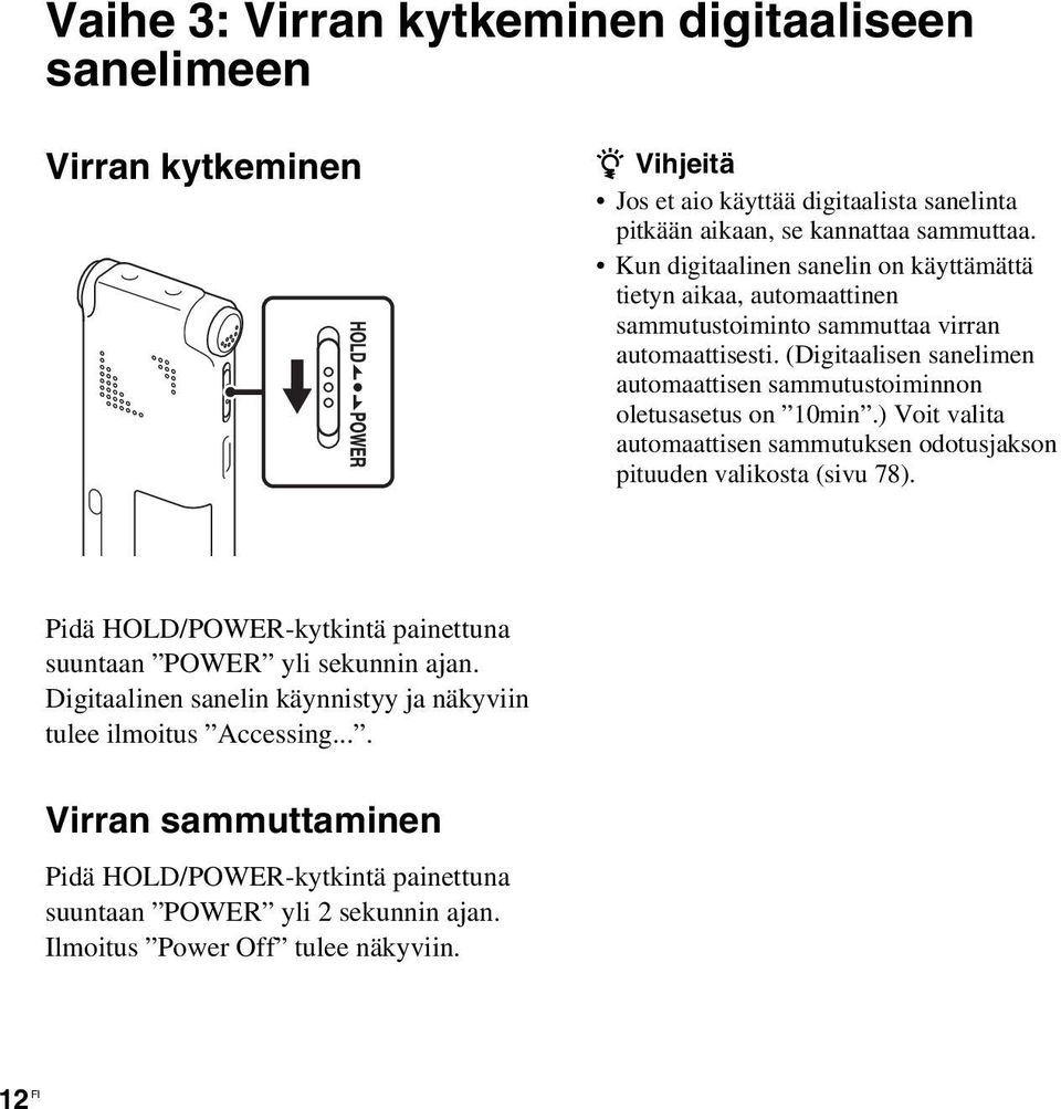 (Digitaalisen sanelimen automaattisen sammutustoiminnon oletusasetus on 10min.) Voit valita automaattisen sammutuksen odotusjakson pituuden valikosta (sivu 78).