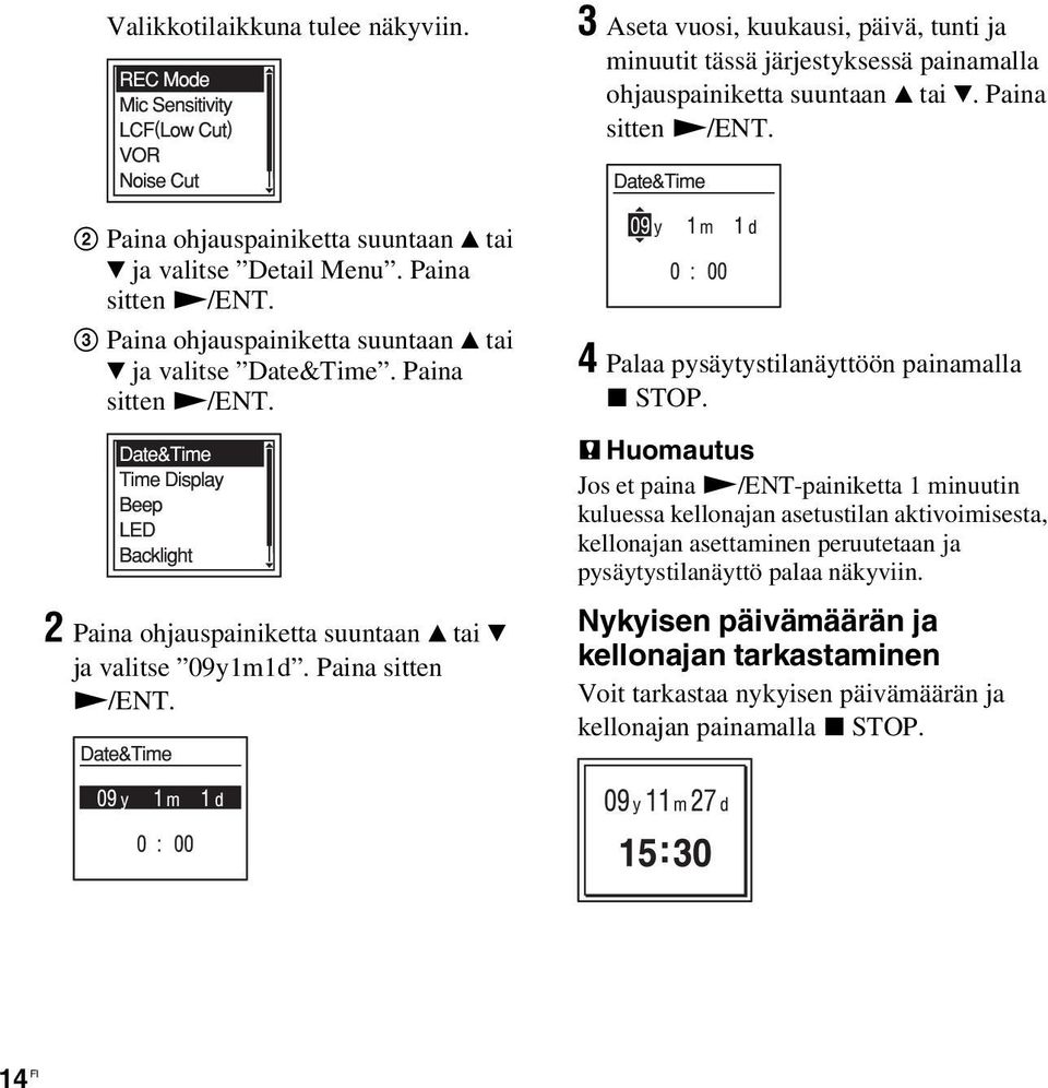 P Huomautus Jos et paina N/ENT-painiketta 1 minuutin kuluessa kellonajan asetustilan aktivoimisesta, kellonajan asettaminen peruutetaan ja pysäytystilanäyttö palaa näkyviin.