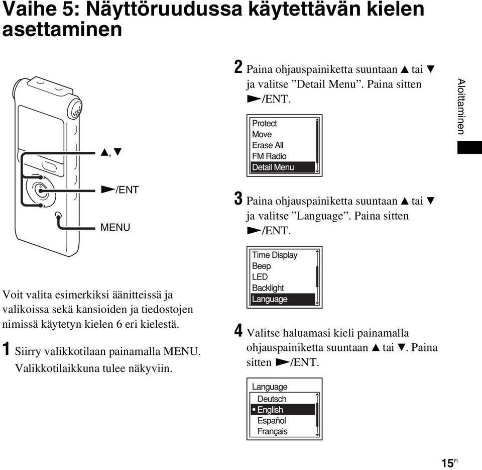 Voit valita esimerkiksi äänitteissä ja valikoissa sekä kansioiden ja tiedostojen nimissä käytetyn kielen 6 eri kielestä.