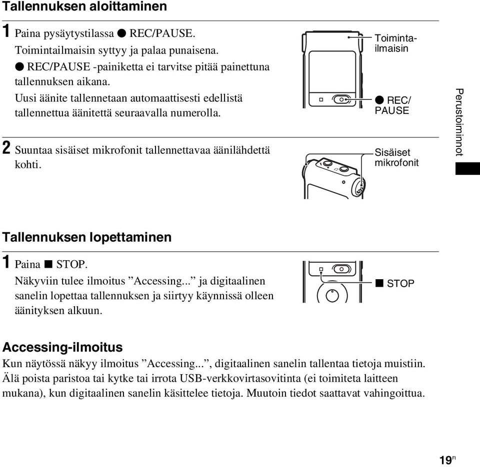 Toimintailmaisin z REC/ PAUSE Sisäiset mikrofonit Perustoiminnot Tallennuksen lopettaminen 1 Paina x STOP. Näkyviin tulee ilmoitus Accessing.