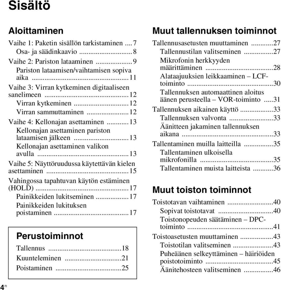 ..13 Kellonajan asettaminen valikon avulla...13 Vaihe 5: Näyttöruudussa käytettävän kielen asettaminen...15 Vahingossa tapahtuvan käytön estäminen (HOLD)...17 Painikkeiden lukitseminen.