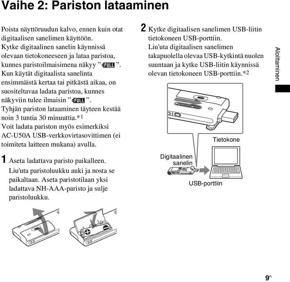 Kun käytät digitaalista sanelinta ensimmäistä kertaa tai pitkästä aikaa, on suositeltavaa ladata paristoa, kunnes näkyviin tulee ilmaisin.