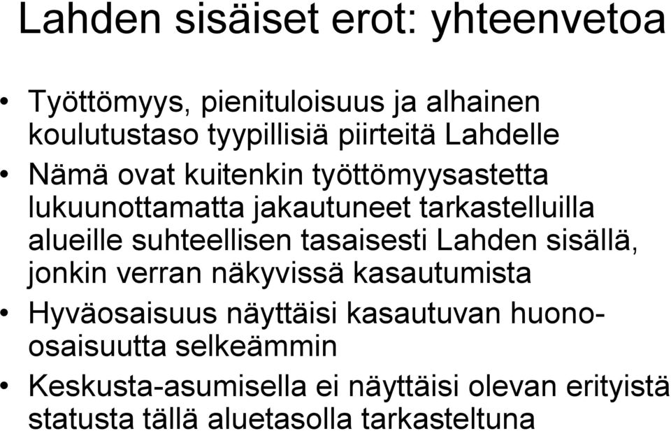 suhteellisen tasaisesti Lahden sisällä, jonkin verran näkyvissä kasautumista Hyväosaisuus näyttäisi