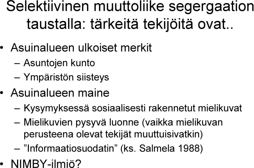 Kysymyksessä sosiaalisesti rakennetut mielikuvat Mielikuvien pysyvä luonne (vaikka