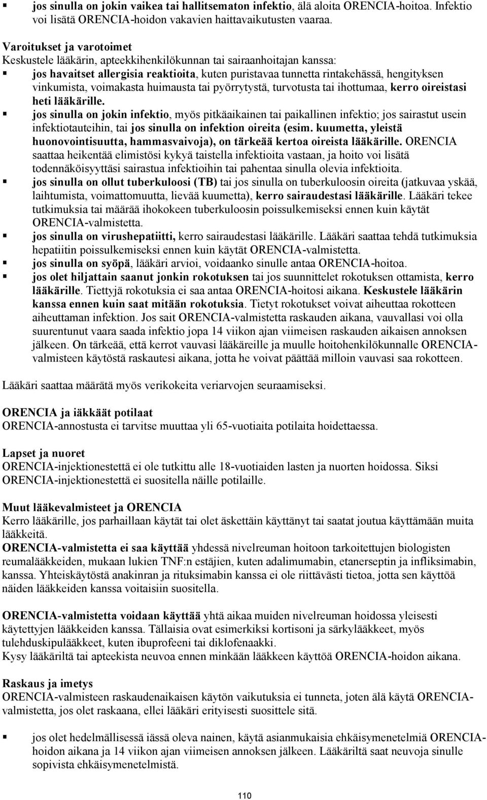 voimakasta huimausta tai pyörrytystä, turvotusta tai ihottumaa, kerro oireistasi heti lääkärille.