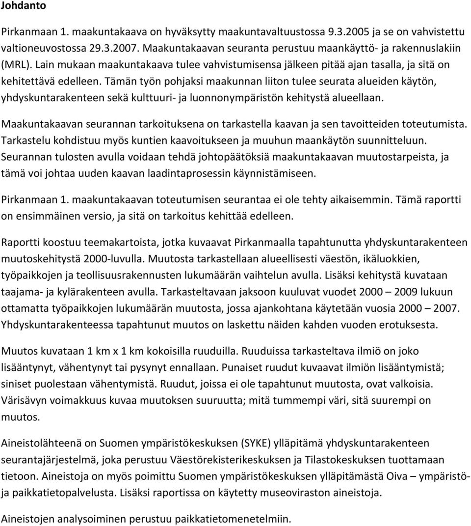 Tämän työn pohjaksi maakunnan liiton tulee seurata alueiden käytön, yhdyskuntarakenteen sekä kulttuuri ja luonnonympäristön kehitystä alueellaan.