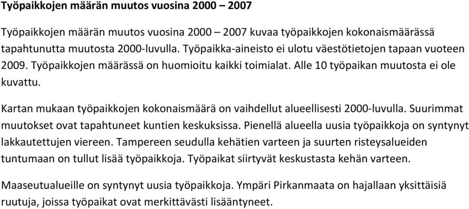 Kartan mukaan työpaikkojen kokonaismäärä on vaihdellut alueellisesti 2000 luvulla. Suurimmat muutokset ovat tapahtuneet kuntien keskuksissa.