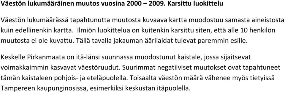 Ilmiön luokittelua on kuitenkin karsittu siten, että alle 10 henkilön muutosta ei ole kuvattu. Tällä tavalla jakauman äärilaidat tulevat paremmin esille.