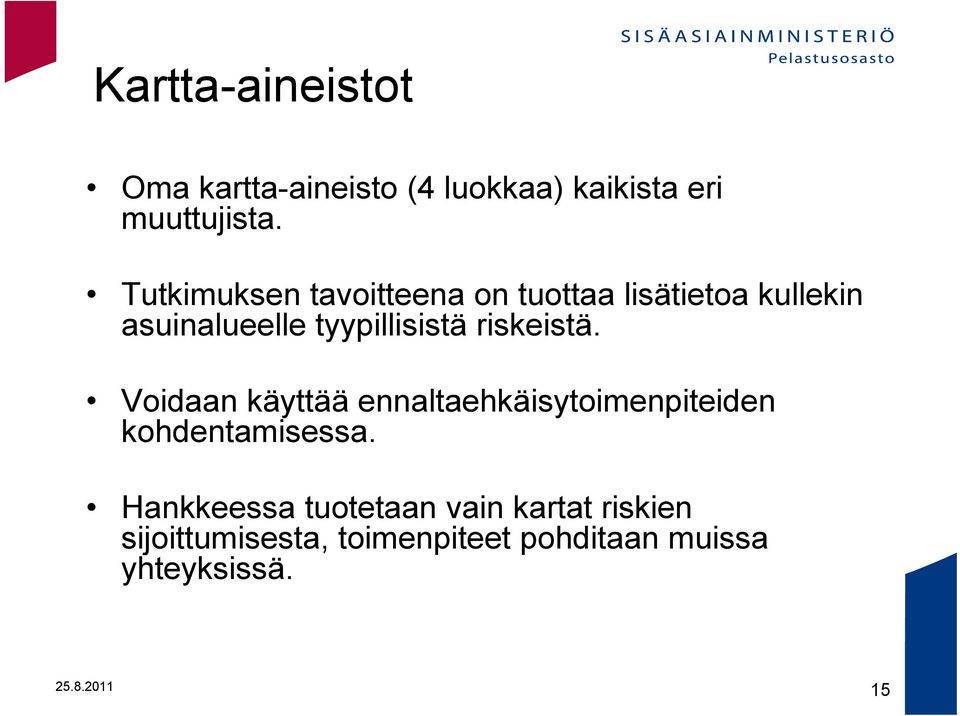 riskeistä. Voidaan käyttää ennaltaehkäisytoimenpiteiden kohdentamisessa.