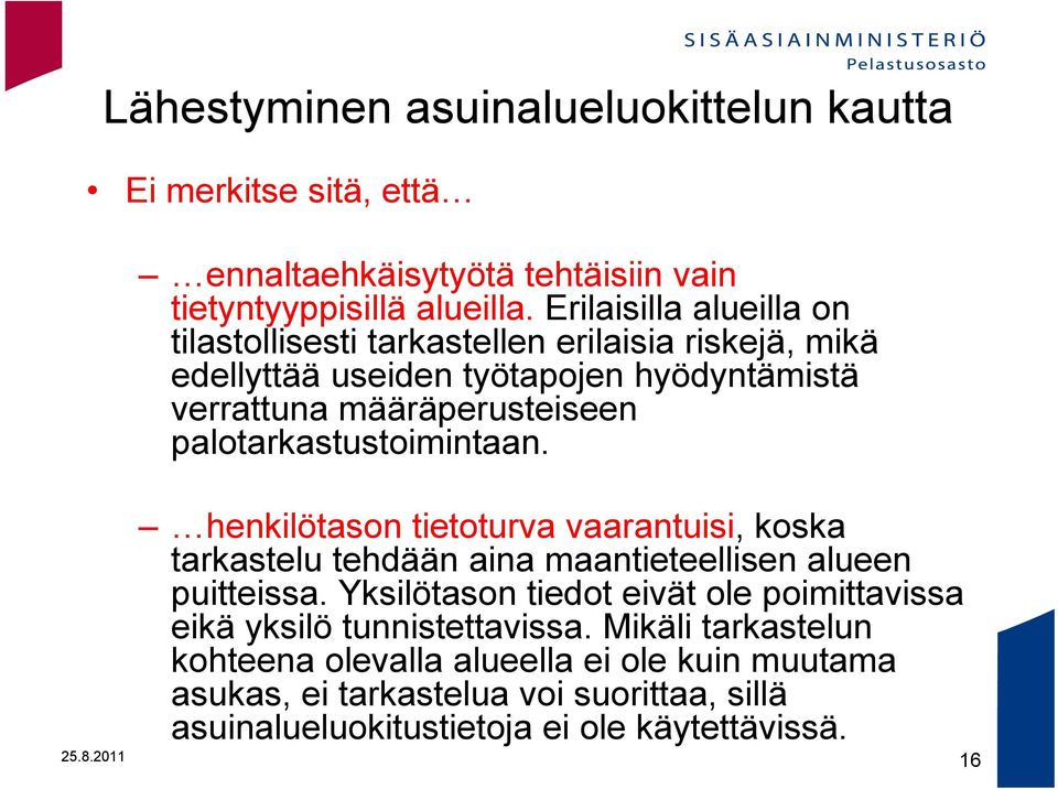 palotarkastustoimintaan. henkilötason tietoturva vaarantuisi, koska tarkastelu tehdään aina maantieteellisen alueen puitteissa.