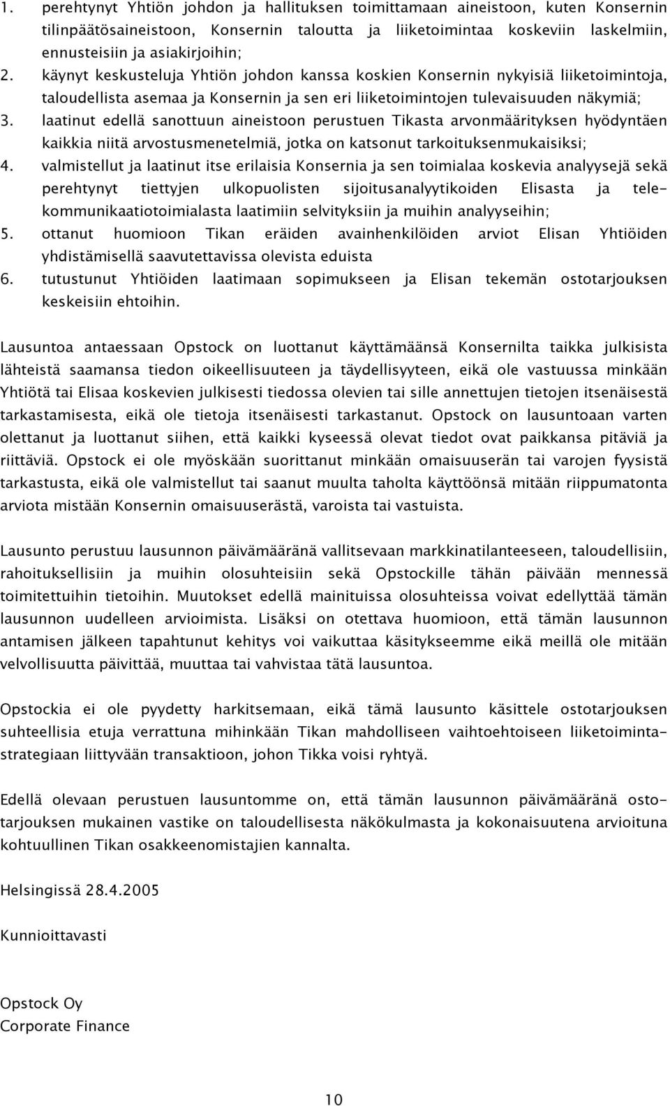 laatinut edellä sanottuun aineistoon perustuen Tikasta arvonmäärityksen hyödyntäen kaikkia niitä arvostusmenetelmiä, jotka on katsonut tarkoituksenmukaisiksi; 4.