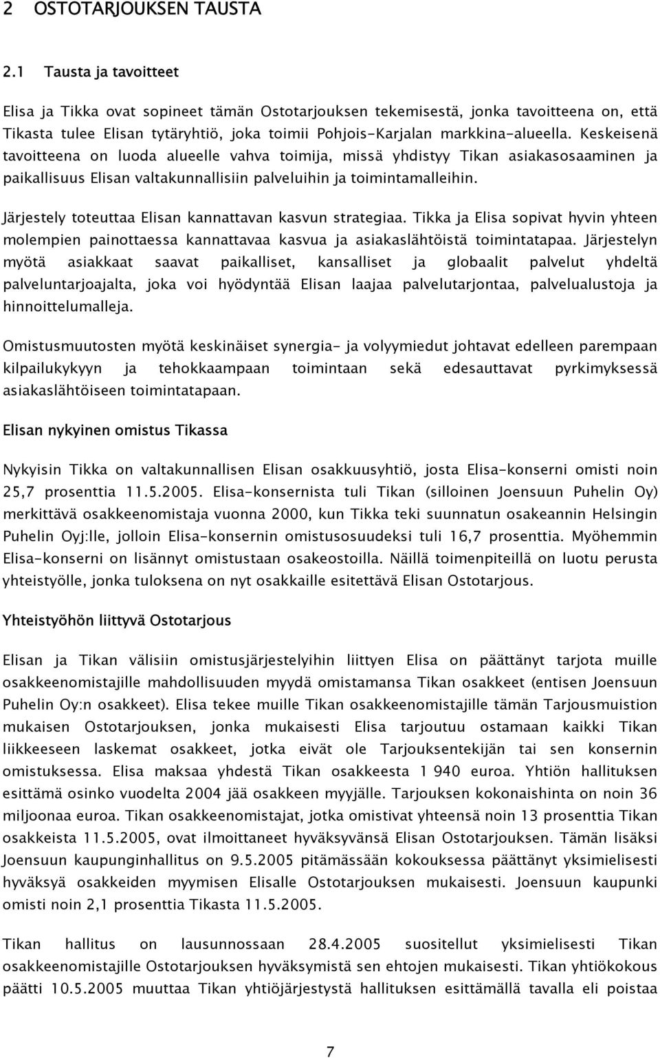 Keskeisenä tavoitteena on luoda alueelle vahva toimija, missä yhdistyy Tikan asiakasosaaminen ja paikallisuus Elisan valtakunnallisiin palveluihin ja toimintamalleihin.