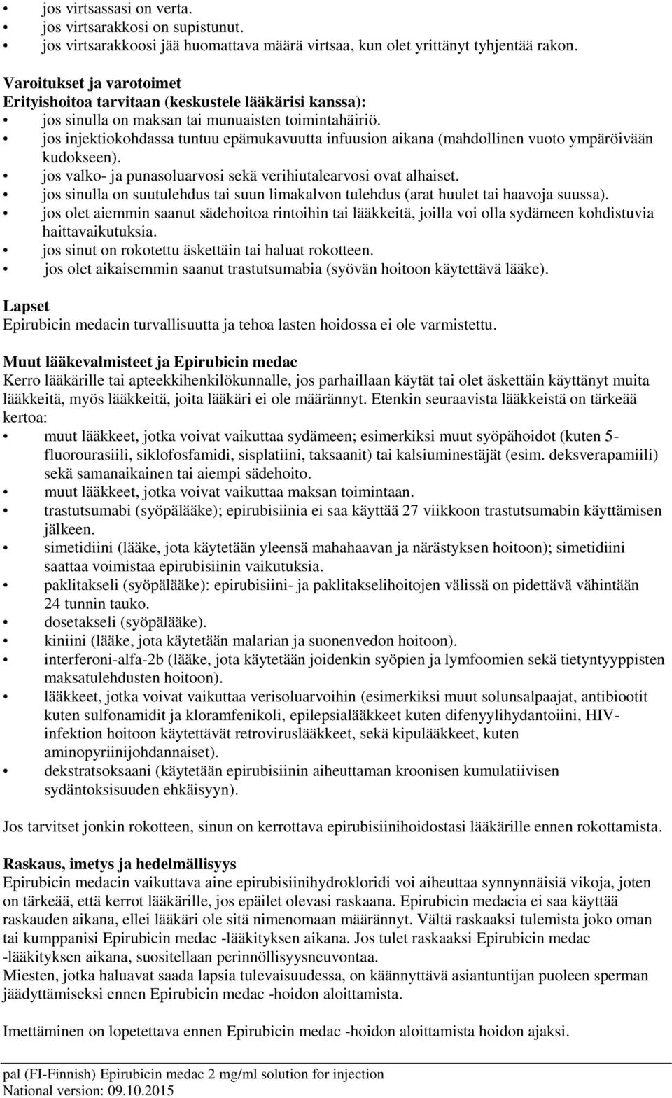 jos injektiokohdassa tuntuu epämukavuutta infuusion aikana (mahdollinen vuoto ympäröivään kudokseen). jos valko- ja punasoluarvosi sekä verihiutalearvosi ovat alhaiset.