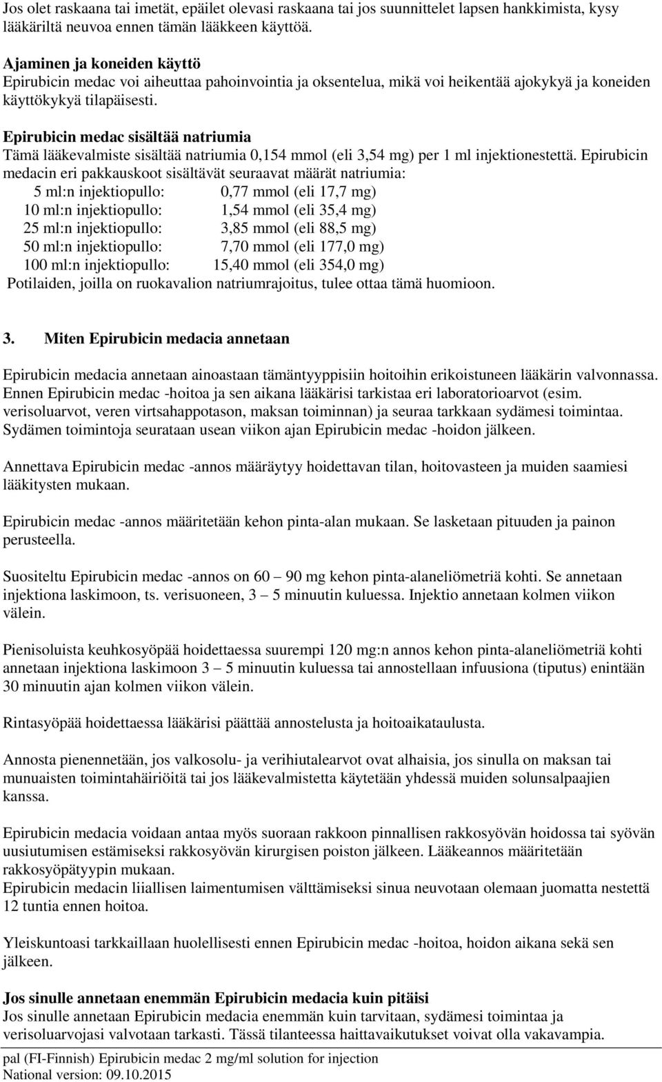 Epirubicin medac sisältää natriumia Tämä lääkevalmiste sisältää natriumia 0,154 mmol (eli 3,54 mg) per 1 ml injektionestettä.