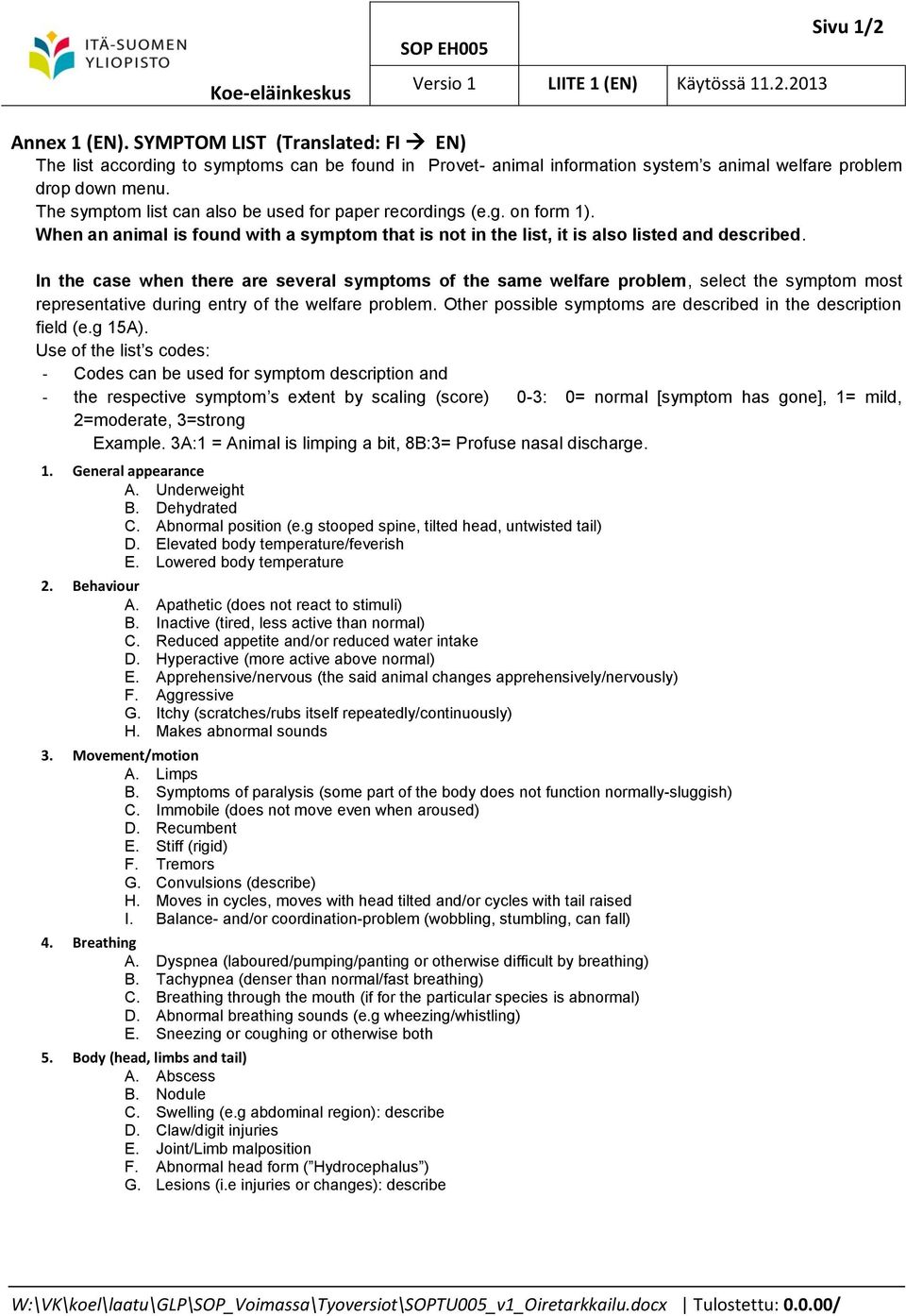 The symptom list can also be used for paper recordings (e.g. on form 1). When an animal is found with a symptom that is not in the list, it is also listed and described.